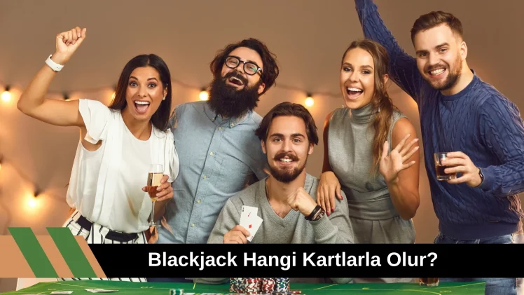 Blackjack Hangi Kartlarla Olur